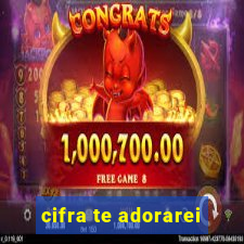 cifra te adorarei